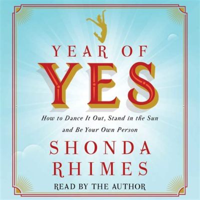 Year of Yes: How to Dance It Out, Stand In the Sun and Be Your Own Person - En Glädjefylld Hyllning till Livets Möjligheter och Självförverkligande!